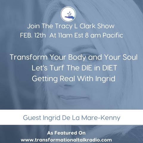 The Tracy L Clark Show: Live Your Extraordinary Life Radio: Transform Your Body and Your Soul Let's Turf The DIE in DIET

Getting Real With