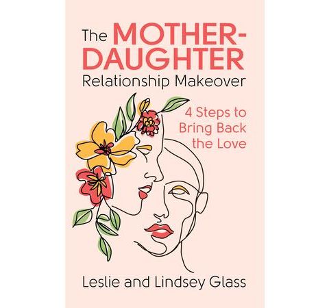 Authors Leslie and Lindsey Glass - The Mother Daughter Relationship Makeover