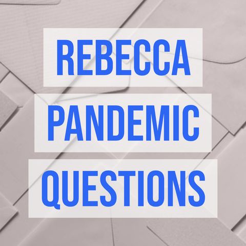Rebecca Pandemic Questions
