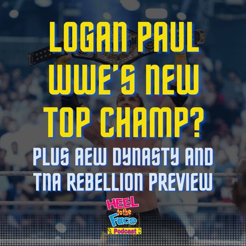 Logan Paul WWE's New Top Champion? Plus we preview AEW Dynasty and TNA Rebellion