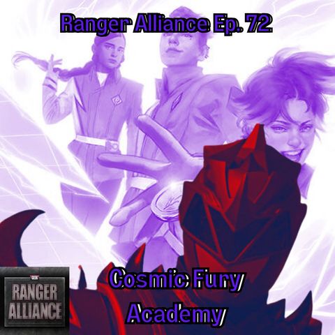 Cosmic Fury Academy Ranger Alliance Ep. 72