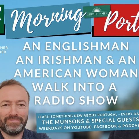 An Englishman, an Irishman & an American Woman walk into Good Morning Portugal!