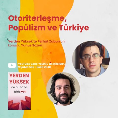 Otoriterleşme, Popülizm ve Türkiye | Konuk: Yunus Sözen | Yerden Yüksek #2