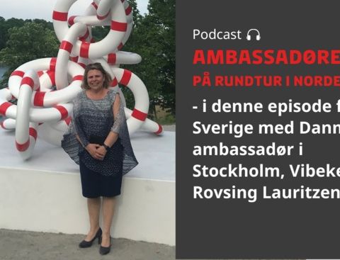 Podcast rundtur i Norden - næste stop er Sverige med ambassadør Vibeke...
