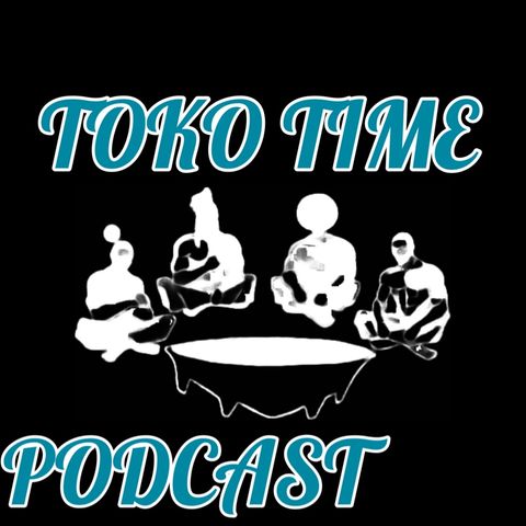 Episode 2 - TOKO TIME podcast