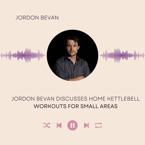 Jordon Bevan Discusses Home Kettlebell Workouts for Small Areas