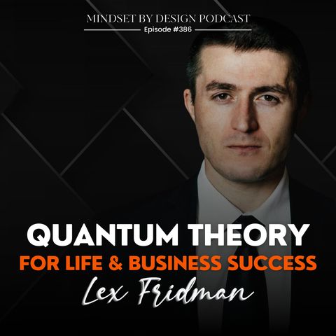 #386 Quantum Theory For Life & Business Success (Lex Fridman)