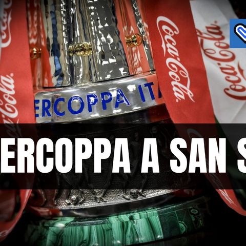 Supercoppa Italiana, la Lega ha deciso: Inter-Juventus si giocherà a San Siro