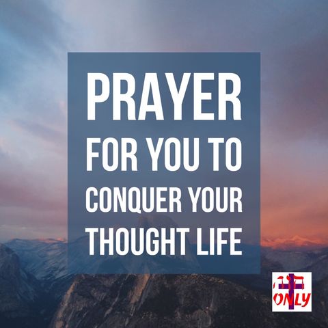 Conquering Your Thought Life by The Power of God Working Mightily in you.