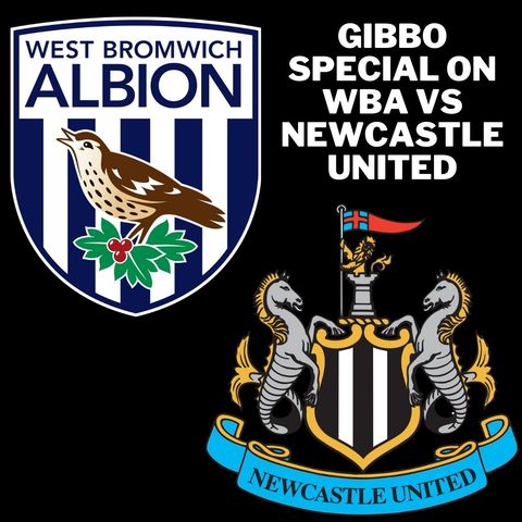 'Stop feeling sorry for yourselves - go out & win' - Gibbo's WBA vs NUFC preview
