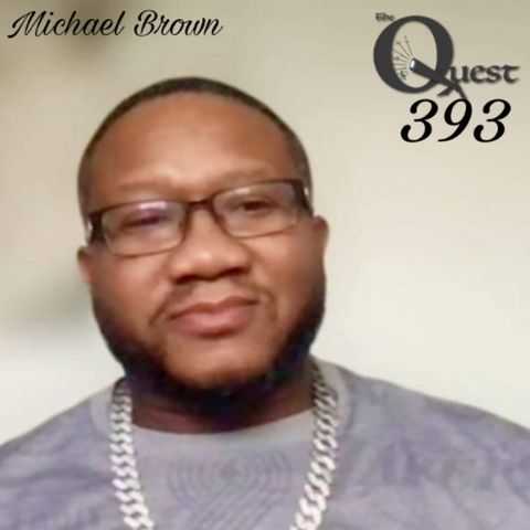 The Quest 393. Michael Brown