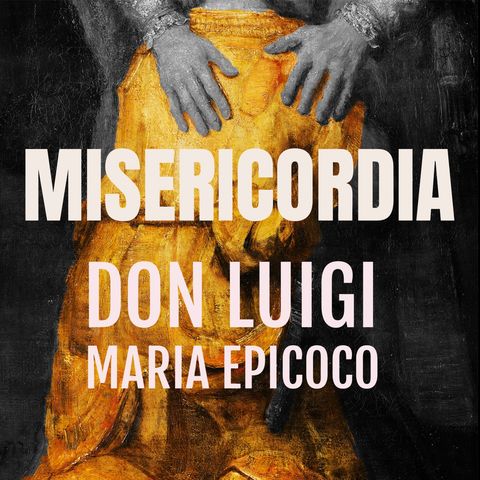 Don Luigi Maria Epicoco - Misericordiosi come il Padre
