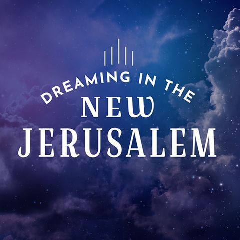 Dreaming in the New Jerusalem