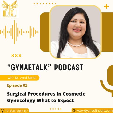 Podcast 3: Surgical Procedures in Cosmetic Gynecology What to Expect | Cosmetic Gynecologist in HSR Layout | Dr. Jyoti Bandi