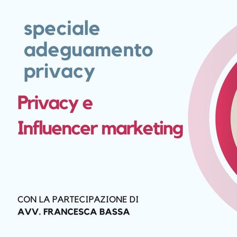 Privacy e Influencer Marketing | SPECIALE ADEGUAMENTO PRIVACY
