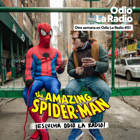 Otra Semana en Odio La Radio #51: Spider-man escucha Odio La Radio