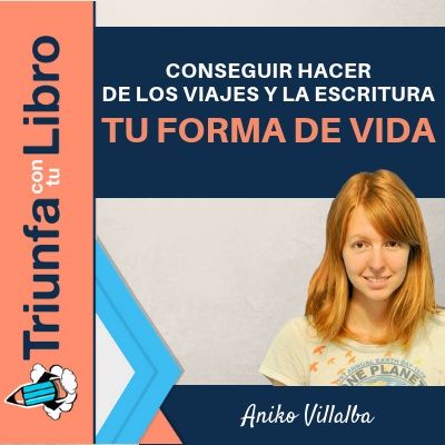 #150: Conseguir hacer de los viajes y la escritura tu forma de vida. Entrevista a Aniko Villalba de Viajando por Ahí