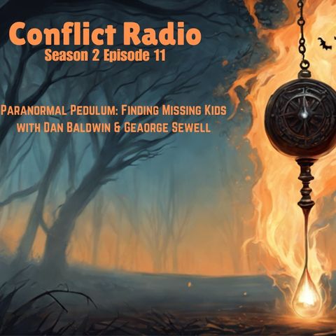 Paranormal Pendulum_ Finding The Missing with Dan Baldwin & George Sewell - Conflict Radio S2E11