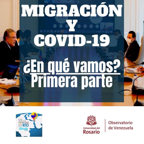 Migración y COVID-19 ¿En qué vamos? I Parte