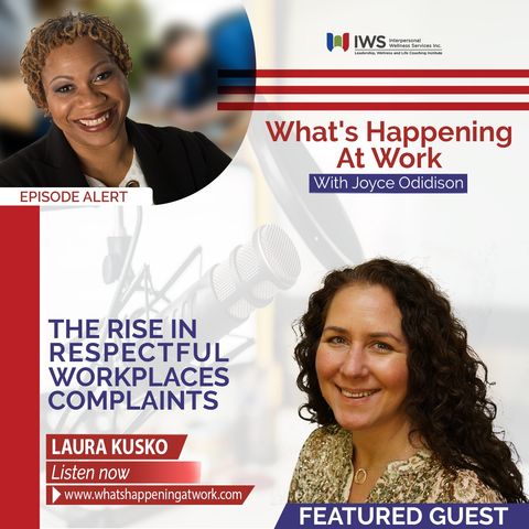 Episode 8 - Why you May Be Seeing An Increase in Respectful Workplace Complaint with Guest Laura Kusko
