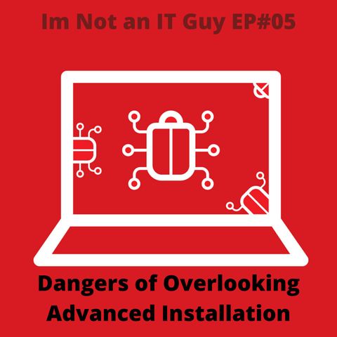 Im Not an IT Guy #05 Dangers of Overlooking Advanced Installation