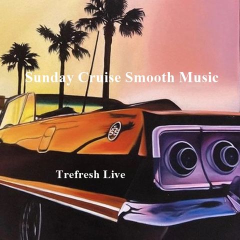 Sunday Cruise Smooth Music with Trefresh Live