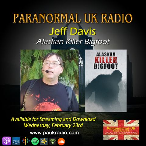Paranormal UK Radio Show - Jeff Davis: Alaskan Killer Bigfoot