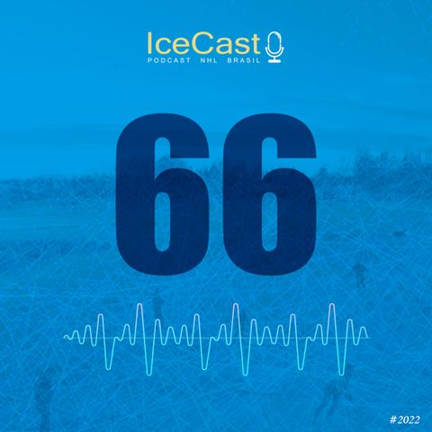 IceCast#66 - Bagunça nos times canadenses!