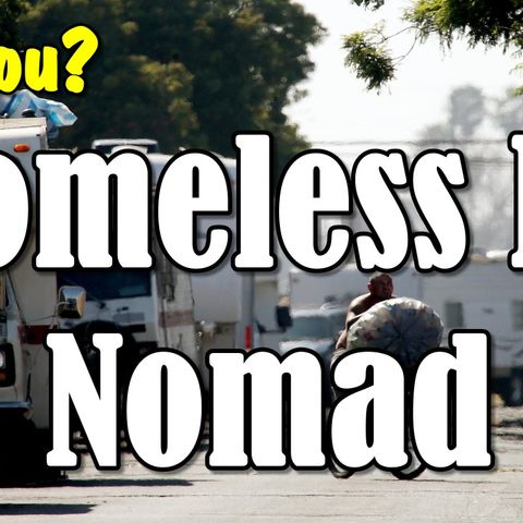 Are You, A Homeless RV Nomad? RV Talk Radio Episode 130
