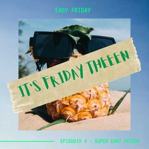 EASY FRIDAY - Episodio 4