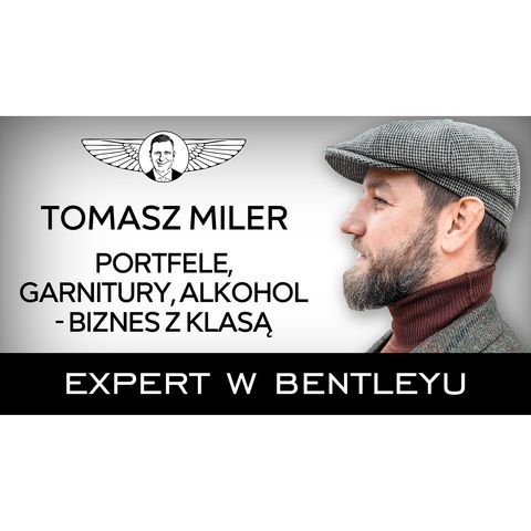 Jak łączyć kilka pasji z biznesem i cieszyć się życiem? Tomasz Miler [Expert w Bentleyu]