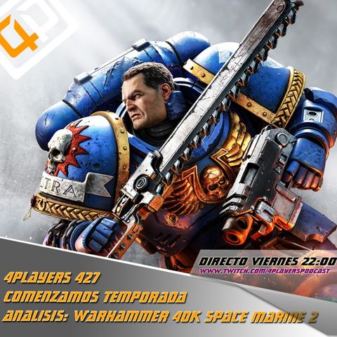 4Players 427 comenzamos temporada análisis: warhammer 40k space marine 2