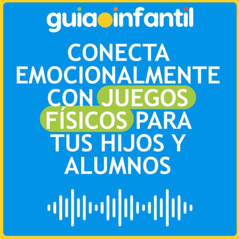 Conecta emocionalmente con juegos físicos para tus hijos y alumnos