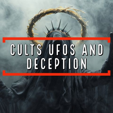 Cults, UFOs and Deception