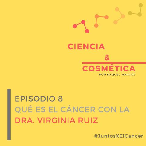 Episodio 8: Qué es el cáncer con la Dra Virginia Ruiz #JuntosXElCancer