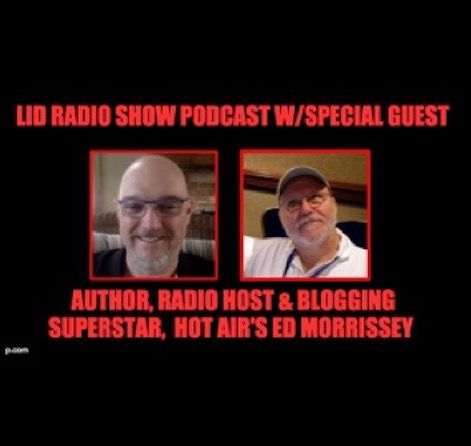 August 15 Lid Radio Show Podcast With Special Guest Ed Morrissey