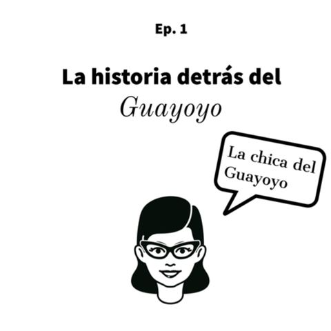 Ep. 1: La historias detrás del Guayoyo ft La chica del Guayoyo (Mariam Carvajal)