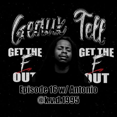 Episode 16: Get the F Out w/ Antonio @k.v.d.1995