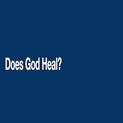 Does God Heal?