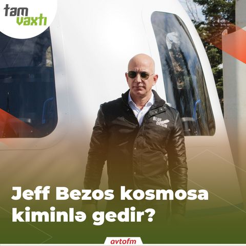 Jeff Bezos kosmosa kiminlə gedir? | Tam vaxtı #26