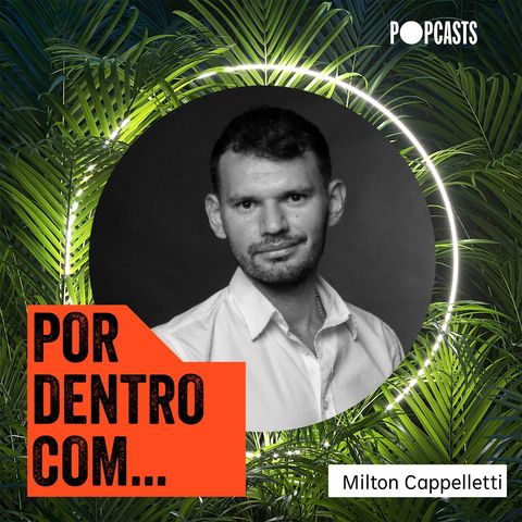 T3 - 26 - Por Dentro Com... Milton Cappelletti