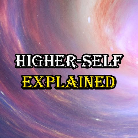Your Higher Self Explained