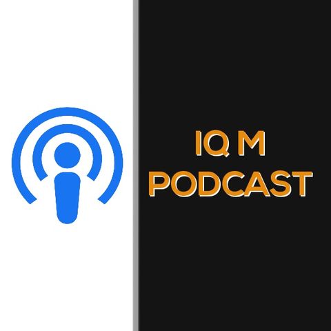 IQ M Podcast Ep. 7