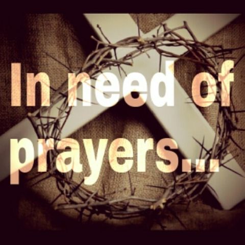Prayers needed!