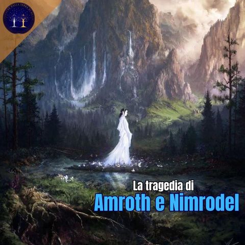 La tragica storia di Amroth e Nimrodel con RICCARDO RICOBELLO