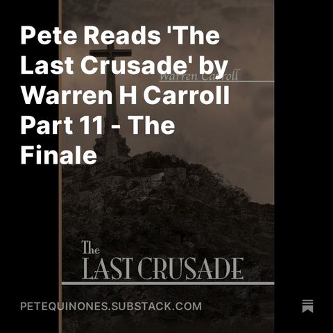 Pete Reads 'The Last Crusade' by Warren H Carroll Part 11 - The Finale