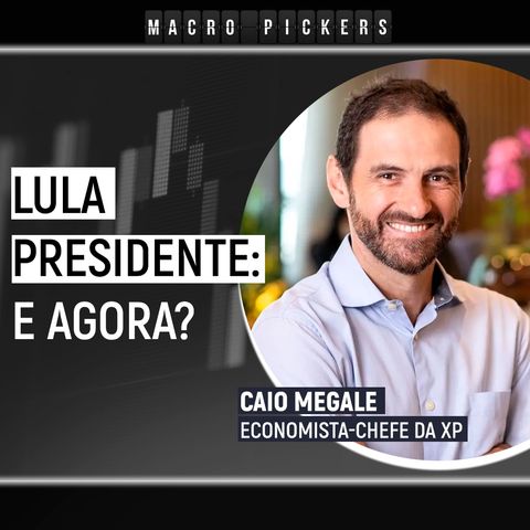 A economia no governo Lula: o que esperar? [Macro Pickers]
