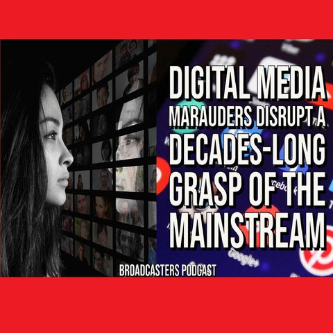 Digital Media Marauders Disrupt a Decades-long Grasp of the Mainstream BP050621-173