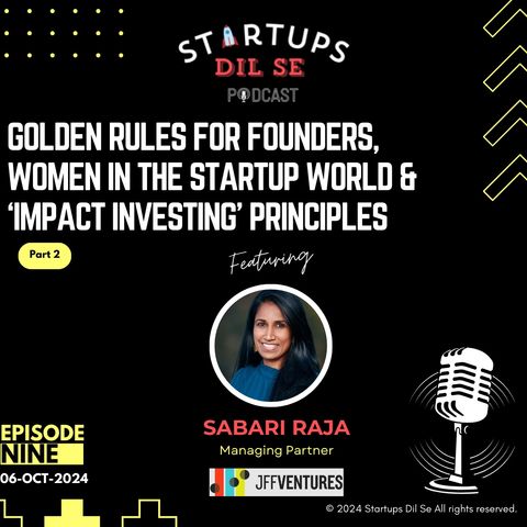 Golden rules for founders, Women in the startups & 'Impact Investing' Principles | Episode 9