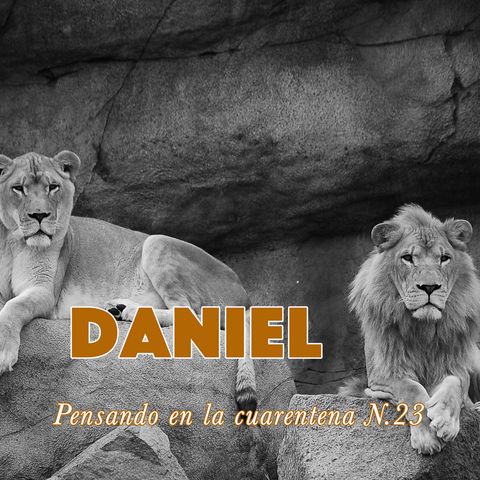 Daniel (Reflexiones en la cuarentena N.23)